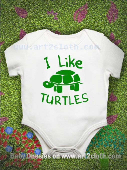 Funny Quote I Like Turtles Baby Onesie | Cheap Custom T Shirts ...