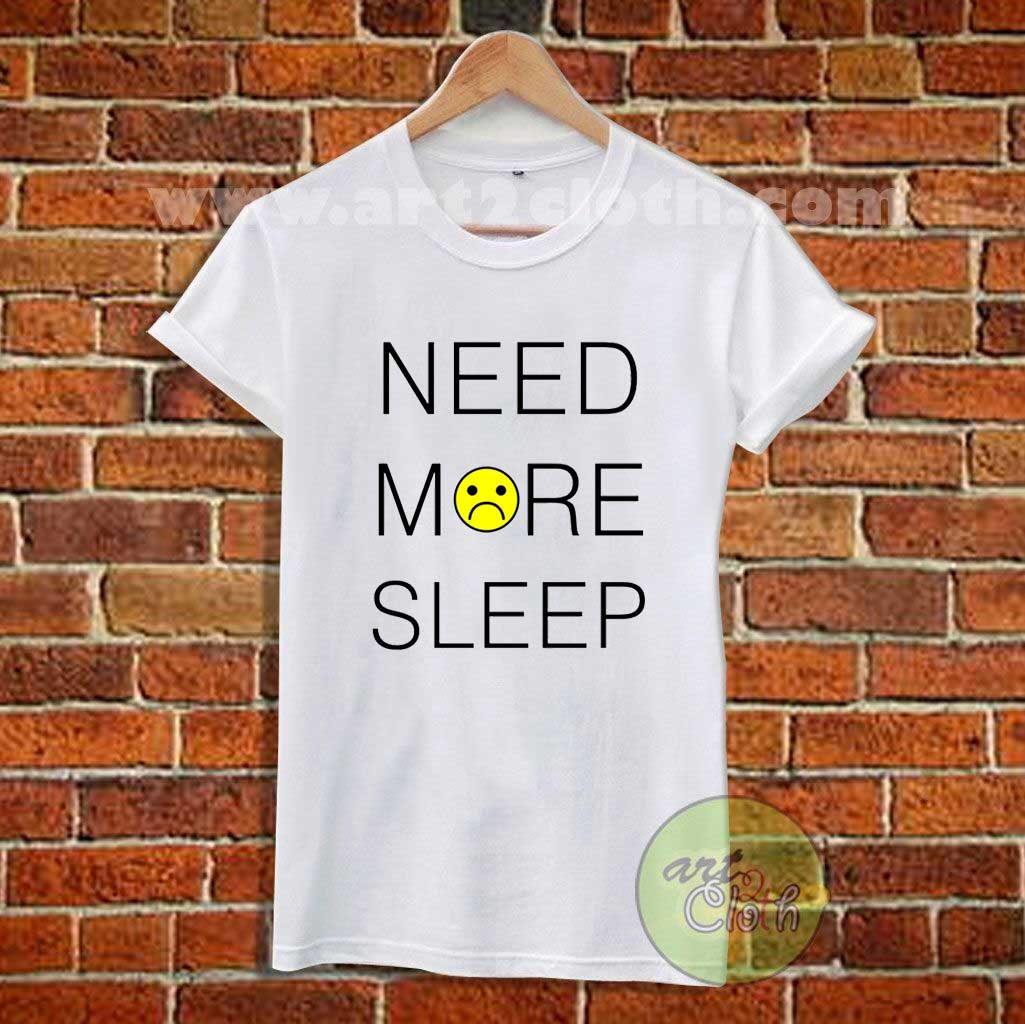 need-more-sleep-cheap-custom-t-shirts-art2cloth